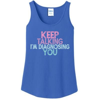 Vintage Funny Keep Talking I'm Diagnosing You Cute Gift Ladies Essential Tank