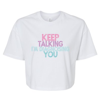 Vintage Funny Keep Talking I'm Diagnosing You Cute Gift Bella+Canvas Jersey Crop Tee