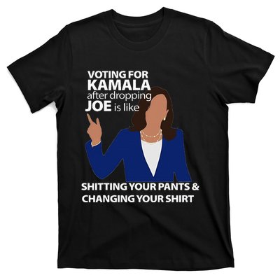 Voting For Kamala After Dropping Joe Is Like Shitting T-Shirt