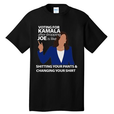 Voting For Kamala After Dropping Joe Is Like Shitting Tall T-Shirt