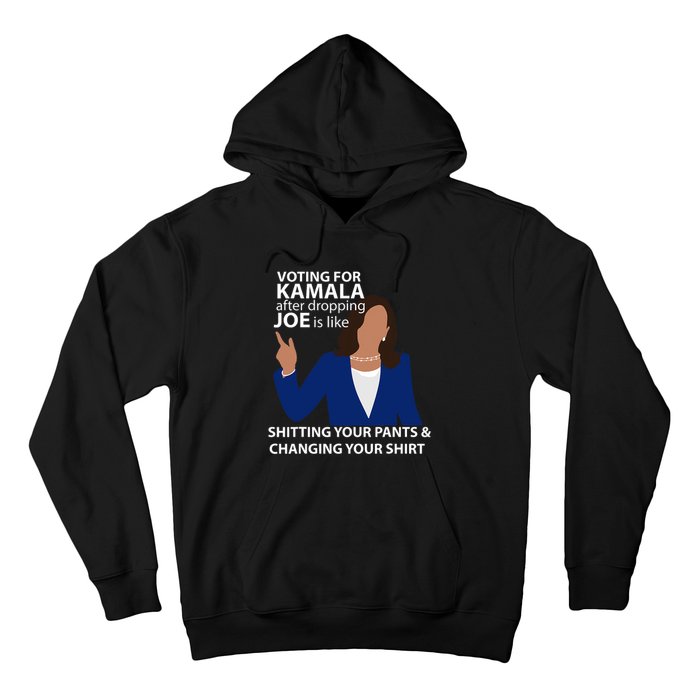 Voting For Kamala After Dropping Joe Is Like Shitting Hoodie