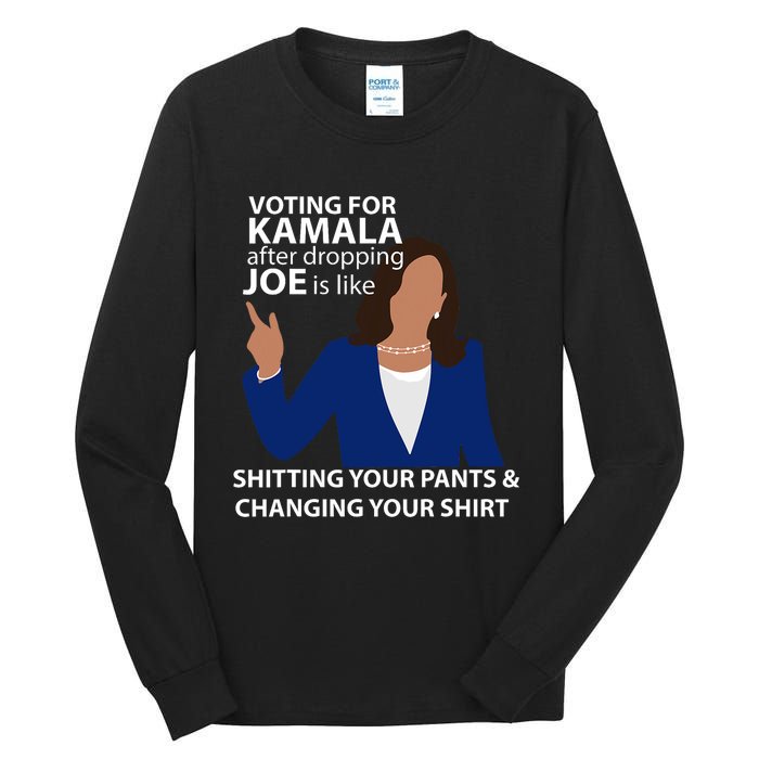 Voting For Kamala After Dropping Joe Is Like Shitting Tall Long Sleeve T-Shirt