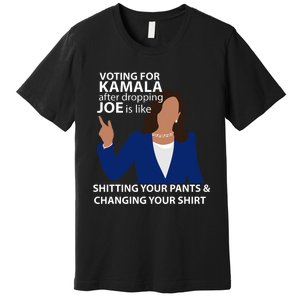 Voting For Kamala After Dropping Joe Is Like Shitting Premium T-Shirt