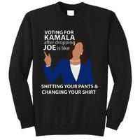 Voting For Kamala After Dropping Joe Is Like Shitting Tall Sweatshirt