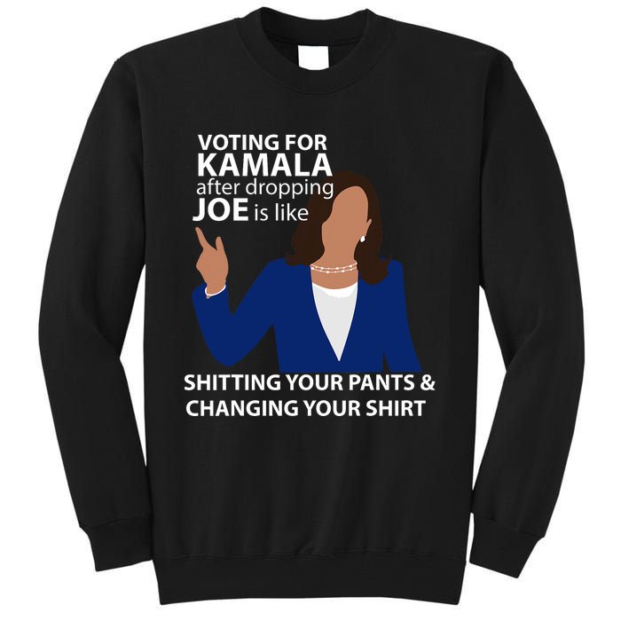 Voting For Kamala After Dropping Joe Is Like Shitting Tall Sweatshirt