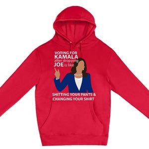 Voting For Kamala After Dropping Joe Is Like Shitting Premium Pullover Hoodie