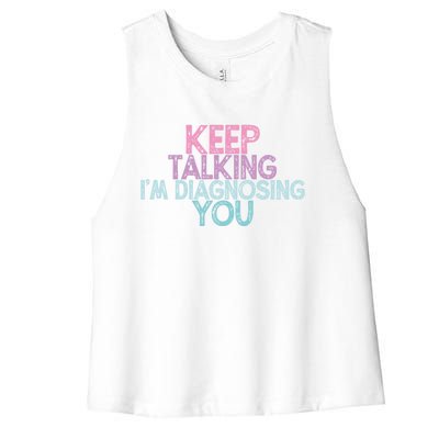 Vintage Funny Keep Talking I'm Diagnosing You Gift Women's Racerback Cropped Tank