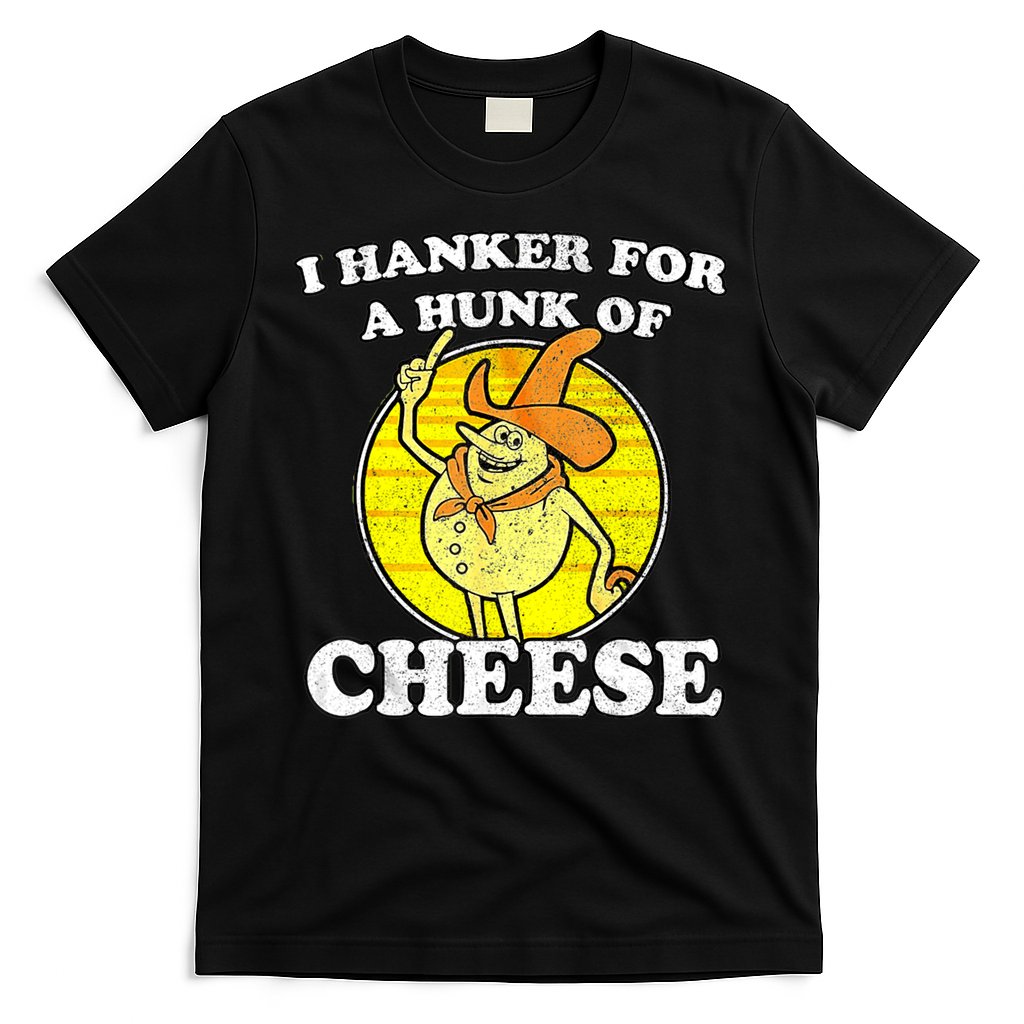 Vintage Funny Meme Retro I Hanker For A Hunk O Cheese T-Shirt