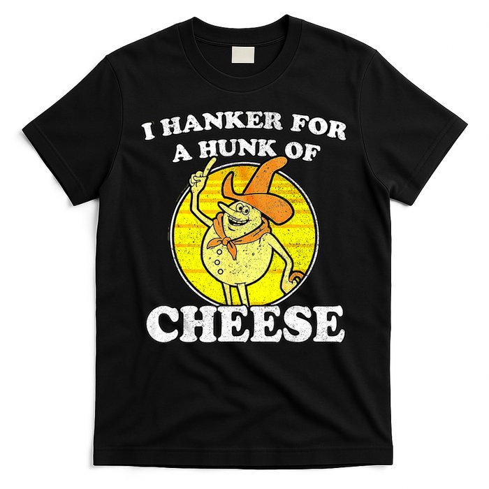 Vintage Funny Meme Retro I Hanker For A Hunk O Cheese T-Shirt