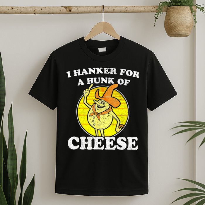 Vintage Funny Meme Retro I Hanker For A Hunk O Cheese T-Shirt