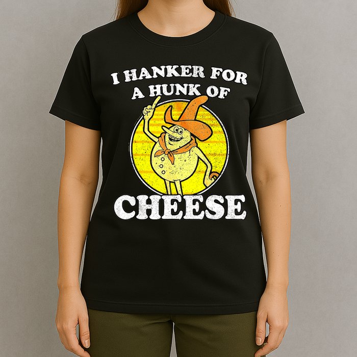 Vintage Funny Meme Retro I Hanker For A Hunk O Cheese T-Shirt