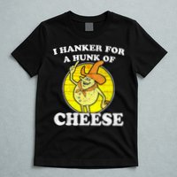 Vintage Funny Meme Retro I Hanker For A Hunk O Cheese T-Shirt