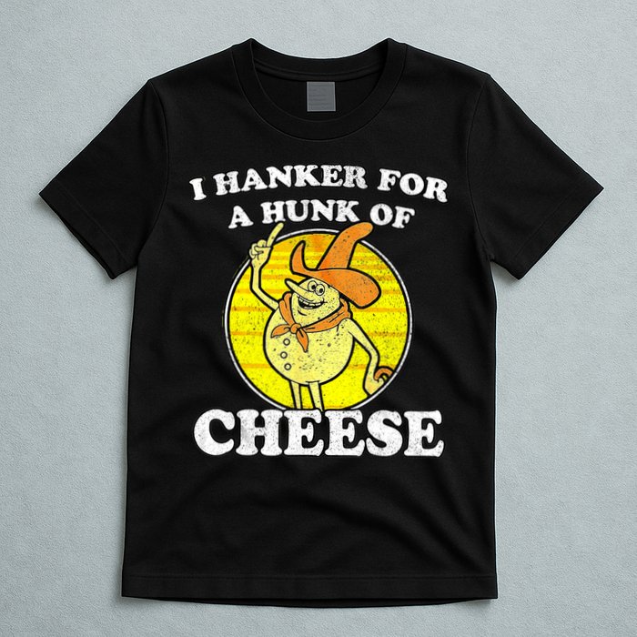 Vintage Funny Meme Retro I Hanker For A Hunk O Cheese T-Shirt
