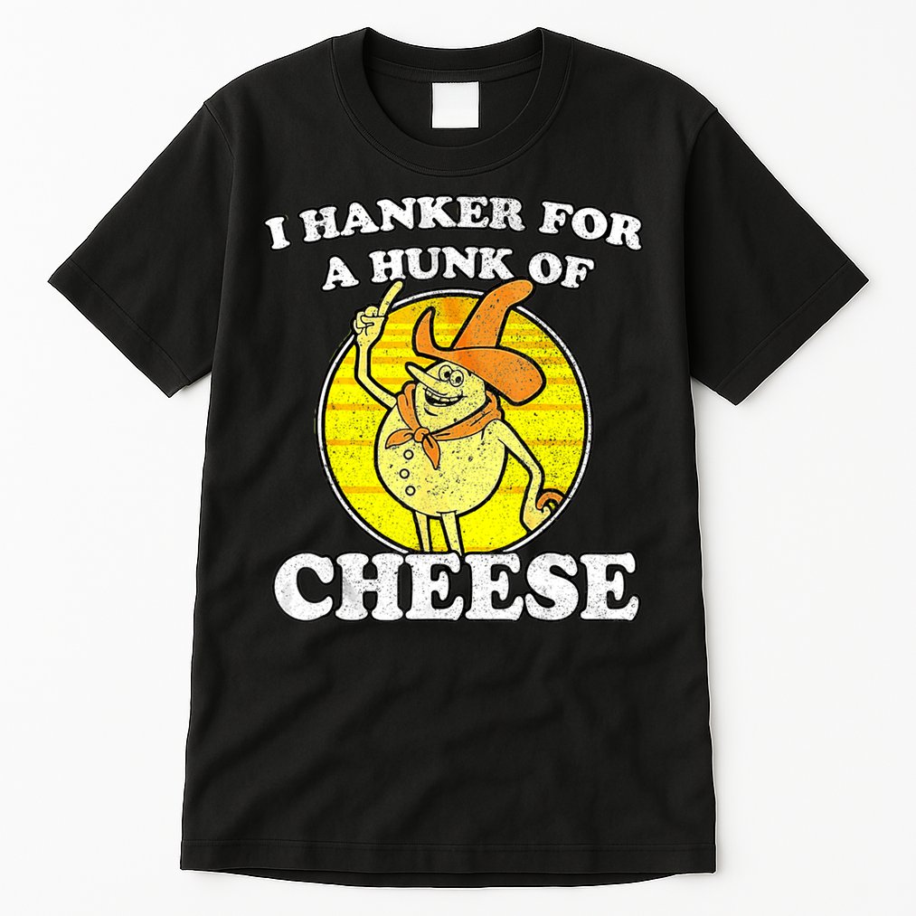 Vintage Funny Meme Retro I Hanker For A Hunk O Cheese Tall T-Shirt