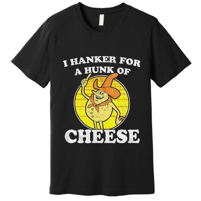 Vintage Funny Meme Retro I Hanker For A Hunk O Cheese Premium T-Shirt