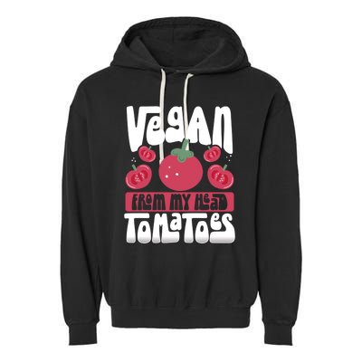 Vegan From My Head Tomatoes Veganism Meaningful Gift Garment-Dyed Fleece Hoodie