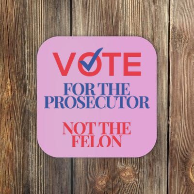 Vote For Prosecutor Vs. Felon Coaster