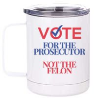 Vote For Prosecutor Vs. Felon 12 oz Stainless Steel Tumbler Cup