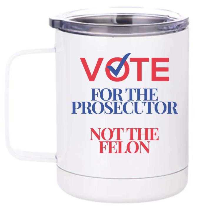 Vote For Prosecutor Vs. Felon 12 oz Stainless Steel Tumbler Cup