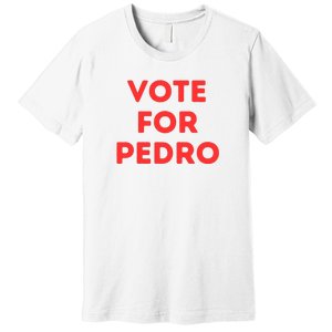 Vote For Pedro Premium T-Shirt