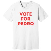 Vote For Pedro Premium T-Shirt