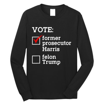 Vote Former Prosecutor Harris Not Felon Trump Election 2024 Long Sleeve Shirt