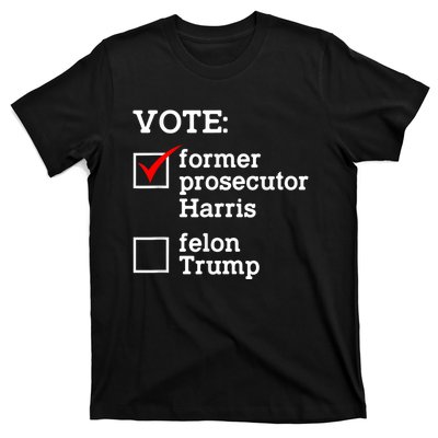 Vote Former Prosecutor Harris Not Felon Trump Election 2024 T-Shirt