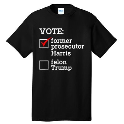 Vote Former Prosecutor Harris Not Felon Trump Election 2024 Tall T-Shirt