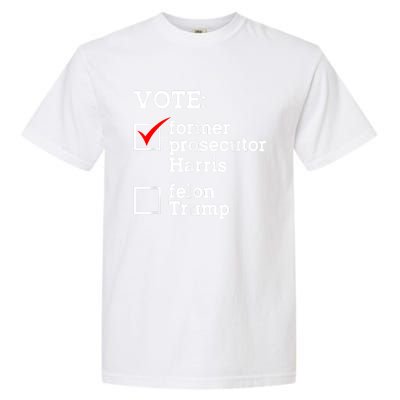 Vote Former Prosecutor Harris Not Felon Trump Election 2024 Garment-Dyed Heavyweight T-Shirt