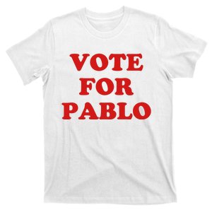 Vote For Pablo T-Shirt