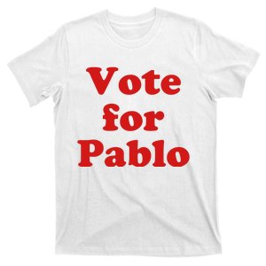 Vote For Pablo T-Shirt