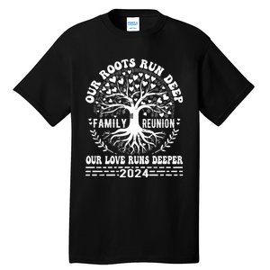 Vacation Family Reunion 2024 Our Roots Run Deep Our Love Runs Deeper Tall T-Shirt