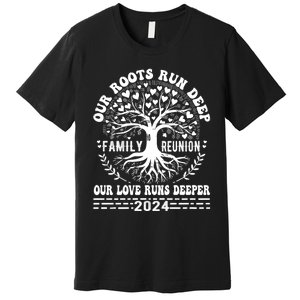 Vacation Family Reunion 2024 Our Roots Run Deep Our Love Runs Deeper Premium T-Shirt