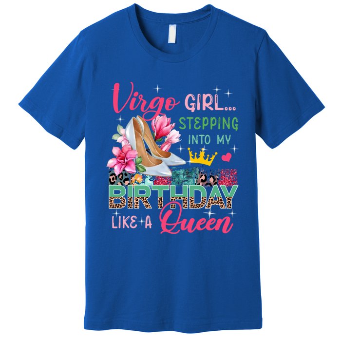 Virgo Funny Stepping Into Like Queen Floral High Heels Gift Premium T-Shirt