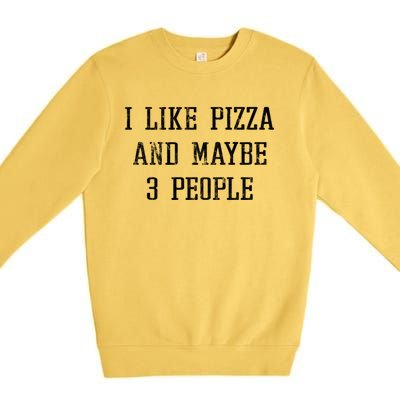 Vintage Funny Sarcastic I Like Pizza And Maybe 3 People Gift Premium Crewneck Sweatshirt