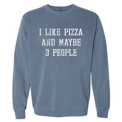 Vintage Funny Sarcastic I Like Pizza And Maybe 3 People Gift Garment-Dyed Sweatshirt