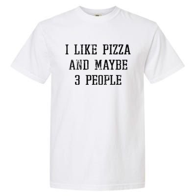 Vintage Funny Sarcastic I Like Pizza And Maybe 3 People Gift Garment-Dyed Heavyweight T-Shirt