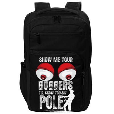 Vintage Funny Show Me Your Bobbers ILl Show You My Pole Impact Tech Backpack