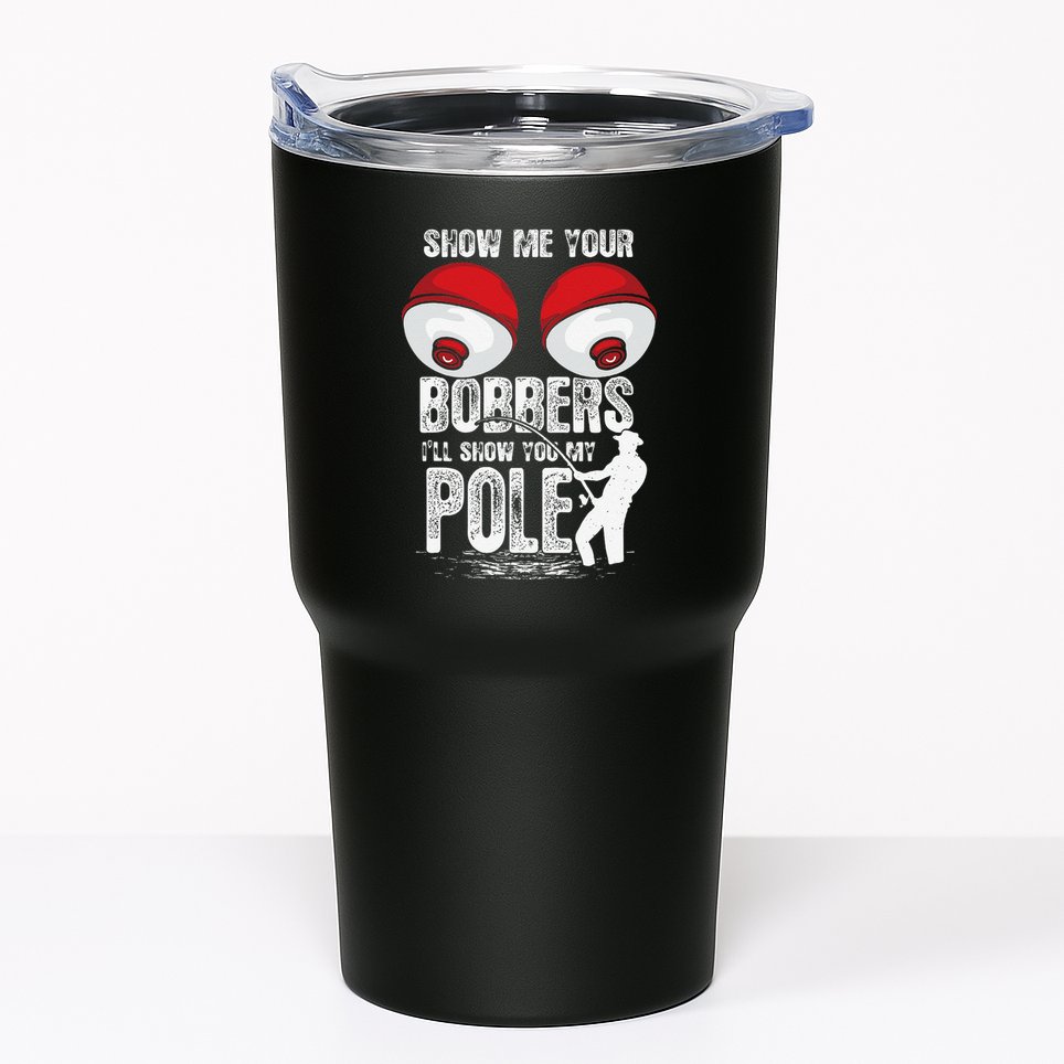Vintage Funny Show Me Your Bobbers ILl Show You My Pole Tumbler