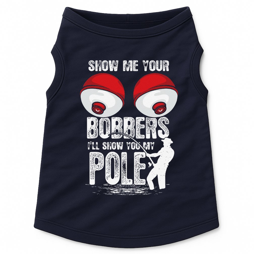 Vintage Funny Show Me Your Bobbers ILl Show You My Pole Doggie Tank