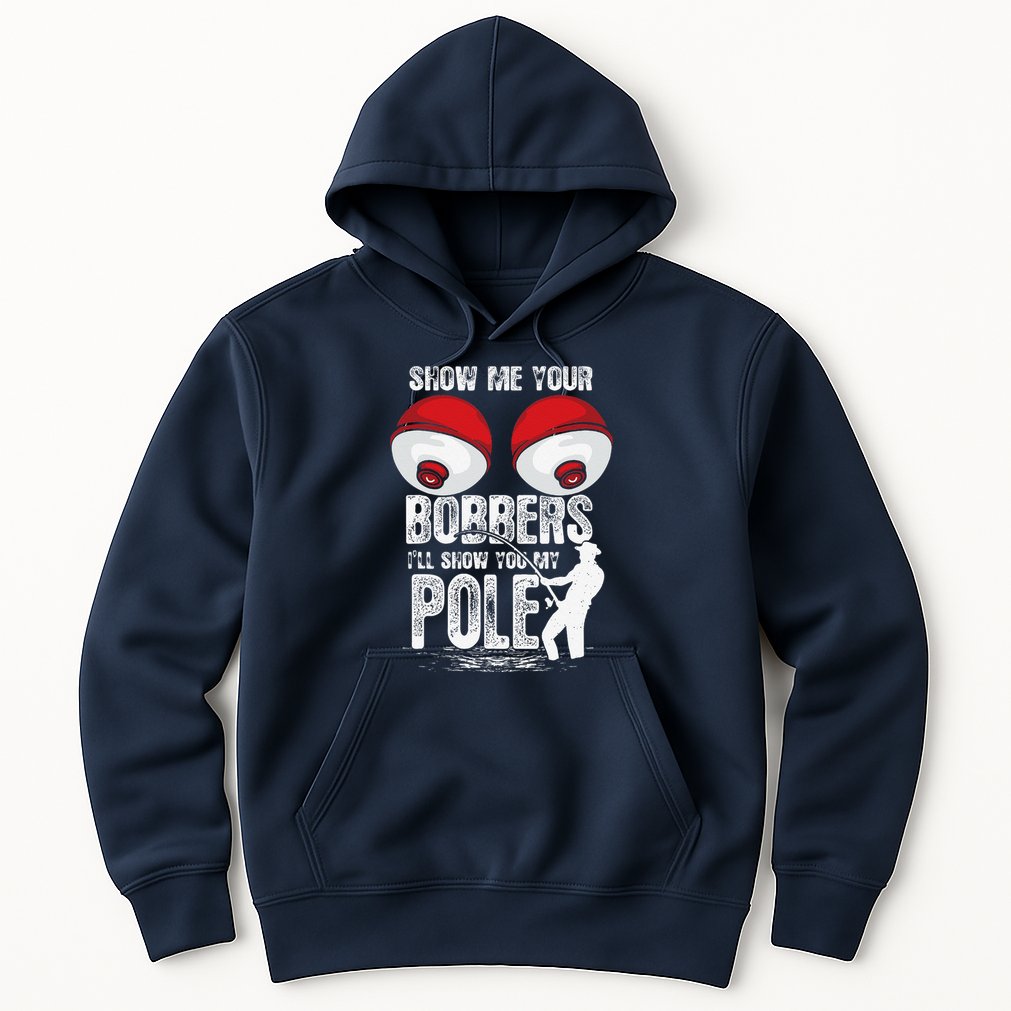 Vintage Funny Show Me Your Bobbers ILl Show You My Pole Hoodie