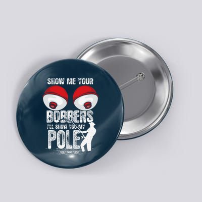 Vintage Funny Show Me Your Bobbers ILl Show You My Pole Button