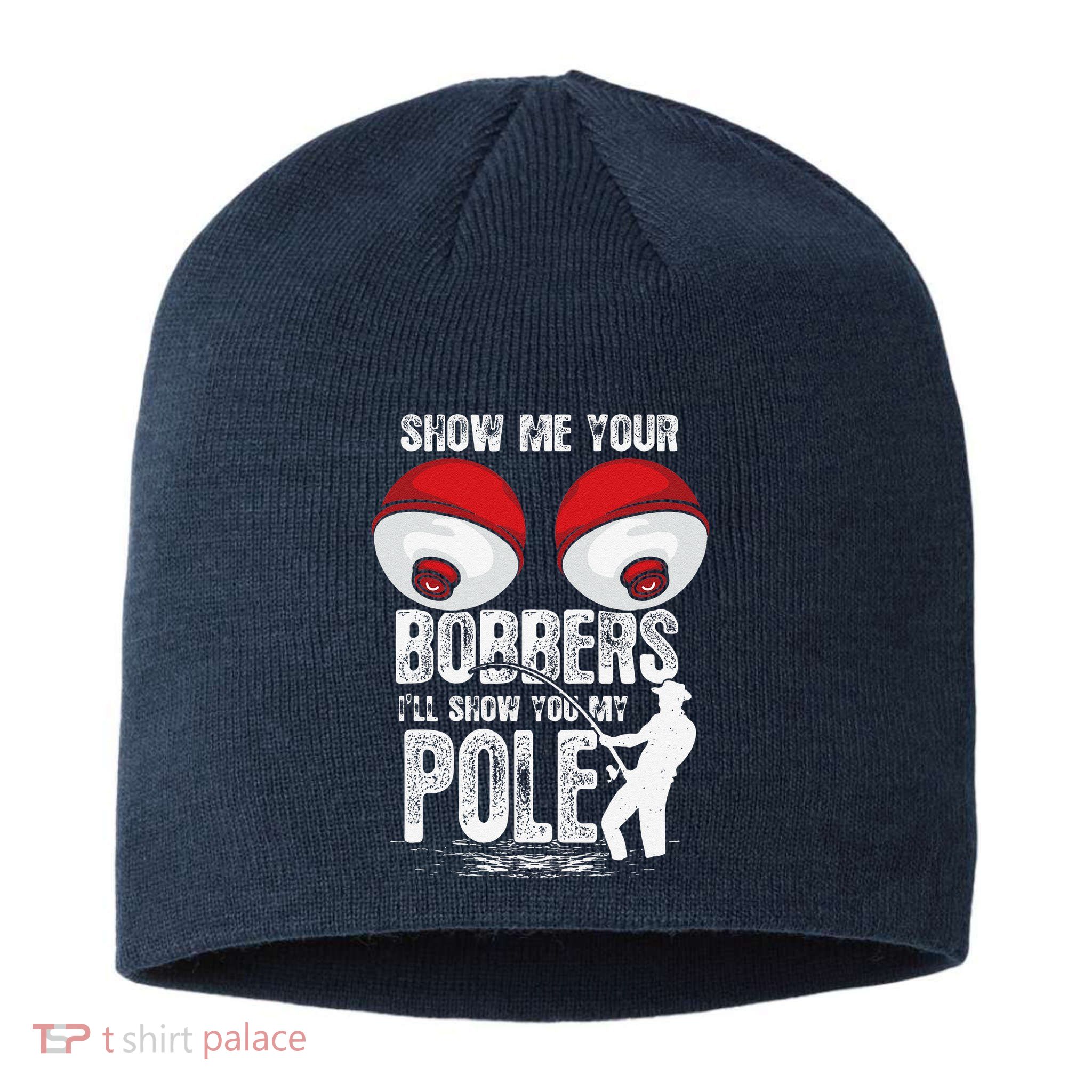 Vintage Funny Show Me Your Bobbers ILl Show You My Pole Sustainable Beanie
