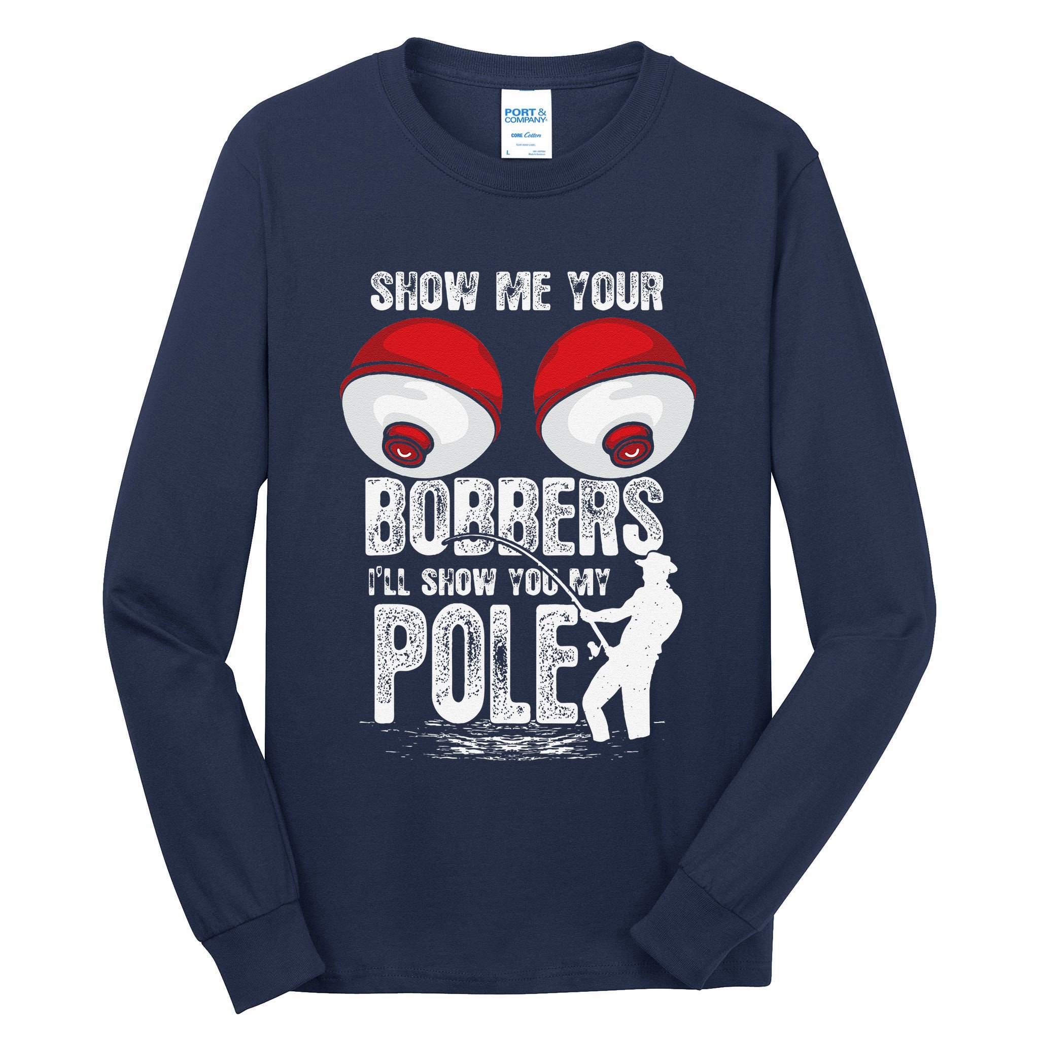 Vintage Funny Show Me Your Bobbers ILl Show You My Pole Tall Long Sleeve T-Shirt