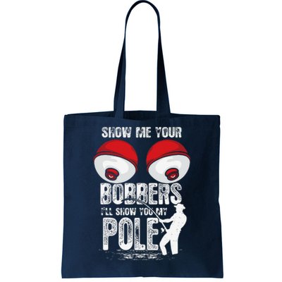 Vintage Funny Show Me Your Bobbers ILl Show You My Pole Tote Bag