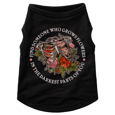 Vintage Find Someone Who Grows Flowers In The Darkest Parts Of You Doggie Tank