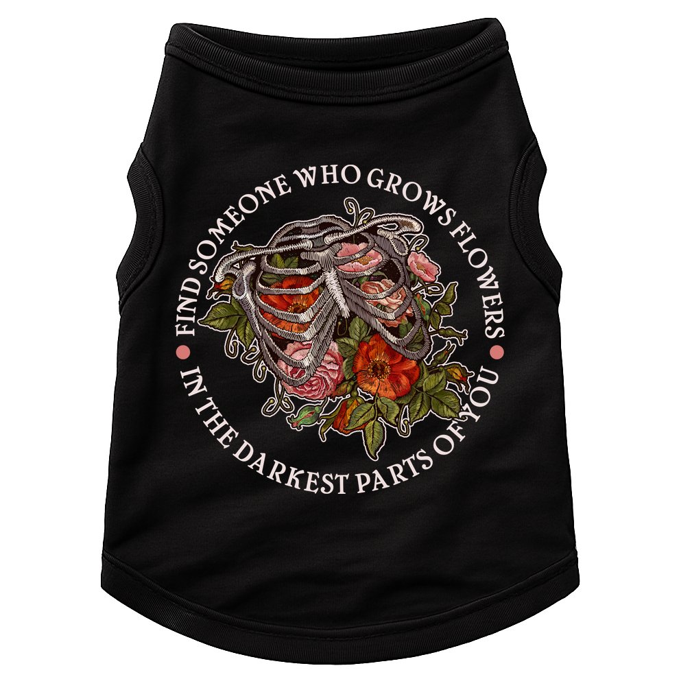 Vintage Find Someone Who Grows Flowers In The Darkest Parts Of You Doggie Tank