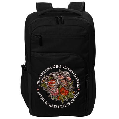 Vintage Find Someone Who Grows Flowers In The Darkest Parts Of You Impact Tech Backpack
