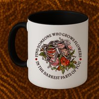 Vintage Find Someone Who Grows Flowers In The Darkest Parts Of You Mug