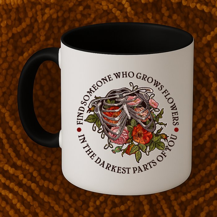 Vintage Find Someone Who Grows Flowers In The Darkest Parts Of You Mug
